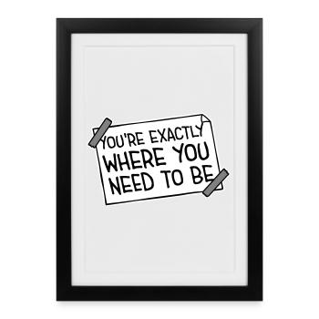 You're Exactly Where You Need To Be Inspiring - Framed poster (27 × 37 cm) - black - Front