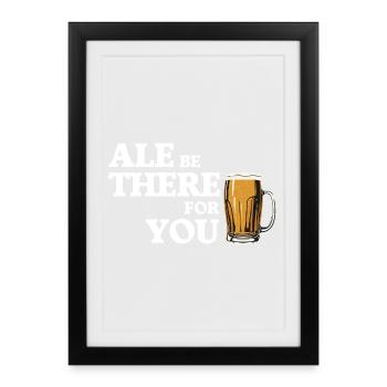 Ale Be There For You - Beer Humor - Framed poster (27 × 37 cm) - black - Front