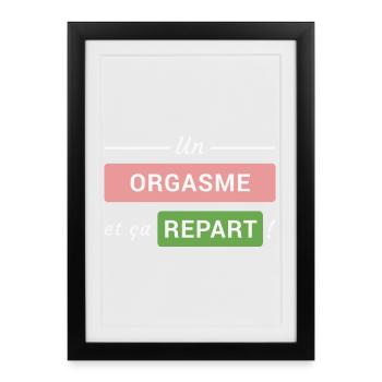 Un orgasme et ça repart ! - Affiche encadrée (27 × 37 cm) - noir - Devant