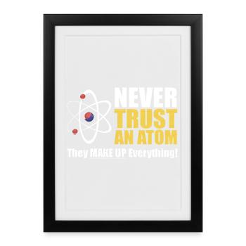 Never Trust an Atom  - Framed poster (27 × 37 cm) - black - Front