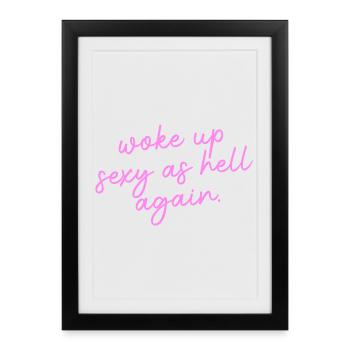Woke up sexy as hell again – Funny, s - Framed poster (27 × 37 cm) - black - Front