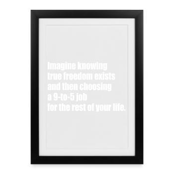 True Freedom Exists 9-to-5 Freedom Entrepreneurs - Framed poster (27 × 37 cm) - black - Front
