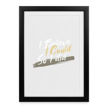 Ich glaube, ich kann es, ich habe es geschafft - Gerahmtes Poster (27 × 37 cm) - Schwarz - Vorne