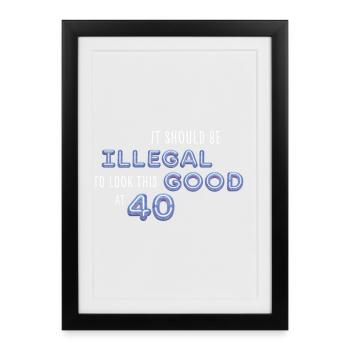 Il devrait être illégal d’avoir l’air aussi beau à 40 Spruch - Affiche encadrée (27 × 37 cm) - noir - Devant