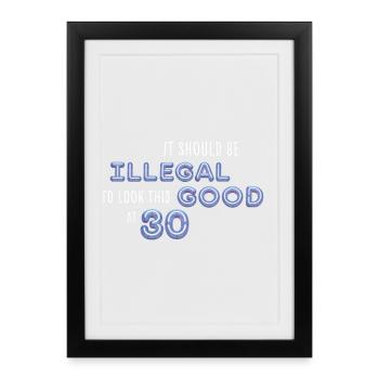 Illegally Look Good with 30 – Birthday Saying - Framed poster (27 × 37 cm) - black - Front