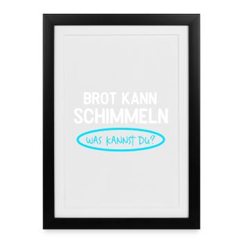 Brot Kann Schimmeln Was Kannst Du Lustiges - Gerahmtes Poster (27 × 37 cm) - Schwarz - Vorne