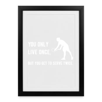 Tennis - On ne vit qu’une fois, mais on sert - Affiche encadrée (27 × 37 cm) - noir - Devant