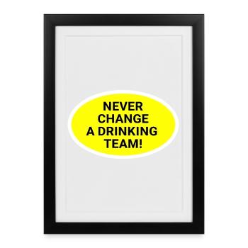 Never change the drinking team - Framed poster (27 × 37 cm) - black - Front