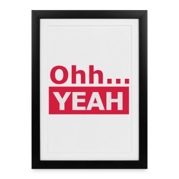 oh... YEAH! Statement shirt for party & festival - Framed poster (27 × 37 cm) - black - Front