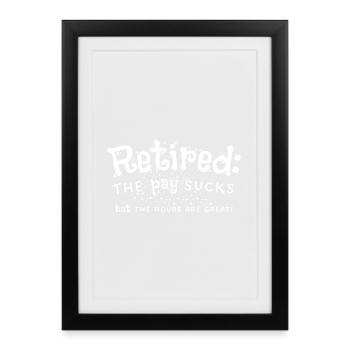 Retraite : mauvais salaire, horaires de travail excellents - Affiche encadrée (27 × 37 cm) - noir - Devant