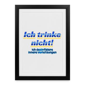 Ich trinke nicht – Ich desinfiziere innere Verletz - Gerahmtes Poster (27 × 37 cm) - Schwarz - Vorne