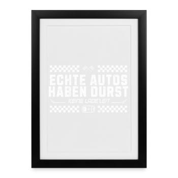 Echte Autos haben Durst keine Ladezeit - Gerahmtes Poster (27 × 37 cm) - Schwarz - Vorne