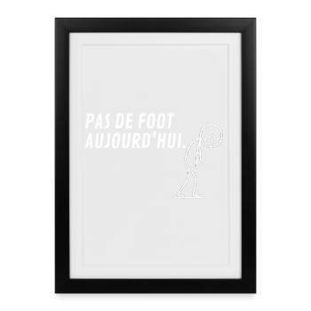 Pas De Foot Aujourd'hui Cadeau Football pour Foot - Affiche encadrée (27 × 37 cm) - noir - Devant