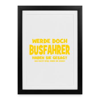 Become a bus driver, they said - That makes - Framed poster (27 × 37 cm) - black - Front