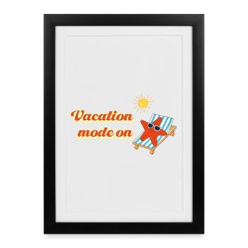 Vacation mode on – Summer Holiday Statement - Framed poster (27 × 37 cm) - black - Front