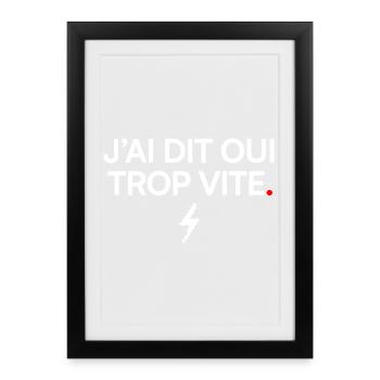J’AI DIT OU I TROP VITE | Humour bureau - Affiche encadrée (27 × 37 cm) - noir - Devant