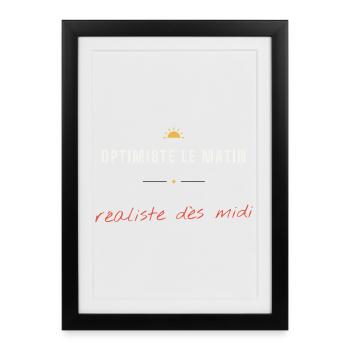 Optimiste Matin Realiste Midi - Affiche encadrée (27 × 37 cm) - noir - Devant