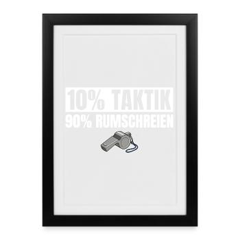 Fußballtrainer 10% Taktik 90% Rumschreien - Gerahmtes Poster (27 × 37 cm) - Schwarz - Vorne