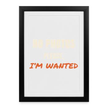 No Photos Please I'm Wanted Spruch Statement - Gerahmtes Poster (27 × 37 cm) - Schwarz - Vorne