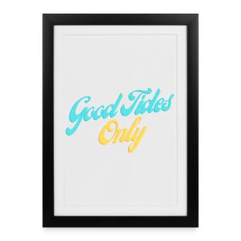 Good Tides Only Inspirational Lettering - Framed poster (27 × 37 cm) - black - Front