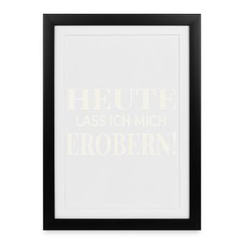 Aujourd’hui, je me suis laissé conquérir ! - Affiche encadrée (27 × 37 cm) - noir - Devant