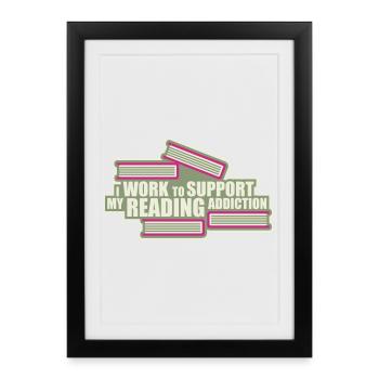 Je travaille pour soutenir mon logo de livres sur la dépendance à la lecture - Affiche encadrée (27 × 37 cm) - noir - Devant
