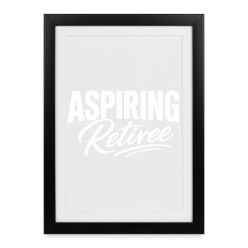 Aspiring Retiree - Gerahmtes Poster (27 × 37 cm) - Schwarz - Vorne