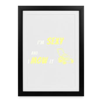 Je suis sexy et je le tonds – T-shirt drôle pour l’entretien de la pelouse - Affiche encadrée (27 × 37 cm) - noir - Devant