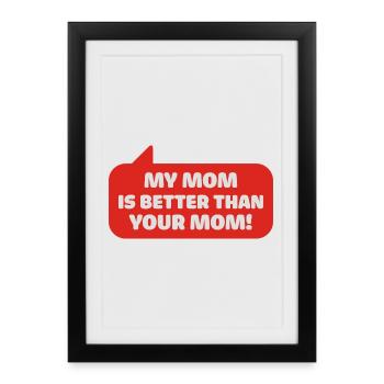 ma mère est meilleure que votre maman - Affiche encadrée (27 × 37 cm) - noir - Devant
