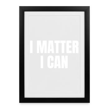 I matter, I can - Affiche encadrée (27 × 37 cm) - noir - Devant