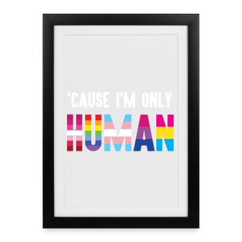 Pride Month LGBT - 'Cause I'm Only Human - Framed poster (27 × 37 cm) - black - Front