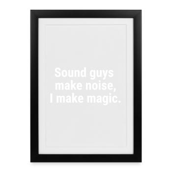 Sound guys make noise, I make magic. White - Framed poster (27 × 37 cm) - black - Front