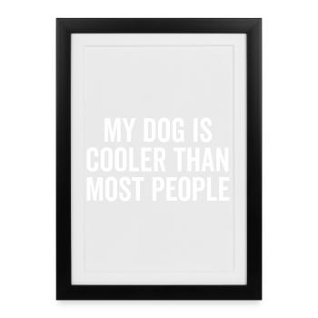 Mon chien est plus cool que la plupart des gens - Affiche encadrée (27 × 37 cm) - noir - Devant