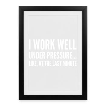I work well under pressure Like at the last minute - Framed poster (27 × 37 cm) - black - Front