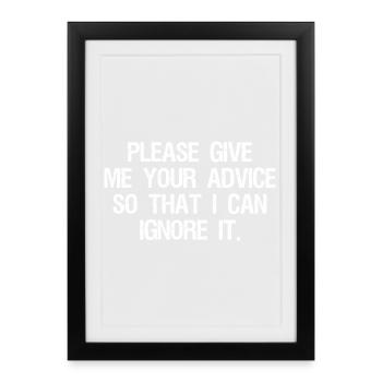 S’il te plaît, donne-moi ton conseil pour que je puisse l’ignorer - Affiche encadrée (27 × 37 cm) - noir - Devant