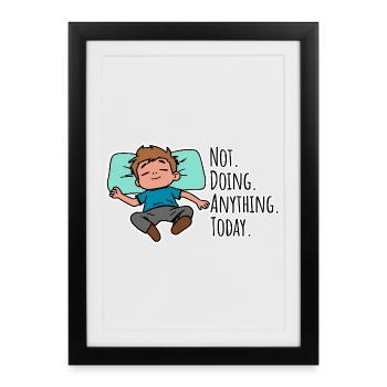 Today I don't do anything, absolutely nothing! - Framed poster (27 × 37 cm) - black - Front