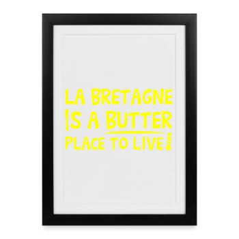 LA BRETAGNE IS A BUTTER PLACE TO LIVE ! - Affiche encadrée (27 × 37 cm) - noir - Devant