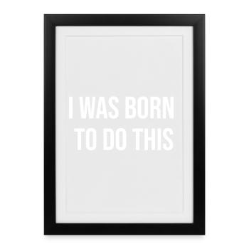 Born to Do This: Bold Typography - Framed poster (27 × 37 cm) - black - Front