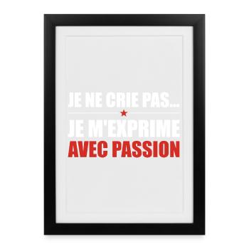Je ne crie pas je m'exprime avec passion - Affiche encadrée (27 × 37 cm) - noir - Devant