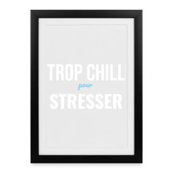 Trop Chill Pour Stresser — Zen Assumé - Affiche encadrée (27 × 37 cm) - noir - Devant