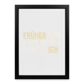 Früher War Alles Besser Lustiges Geschenk - Gerahmtes Poster (27 × 37 cm) - Schwarz - Vorne