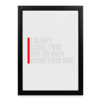 Je ne suis pas venu jusqu’ici pour seulement venir jusqu’ici Devise - Affiche encadrée (27 × 37 cm) - noir - Devant