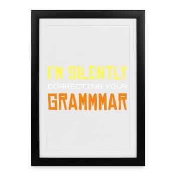 I'm Silently Correcting Your Grammmmar - Framed poster (27 × 37 cm) - black - Front