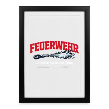 Feuerwehr Spruch Löschen ist Unser Ding - Gerahmtes Poster (27 × 37 cm) - Schwarz - Vorne