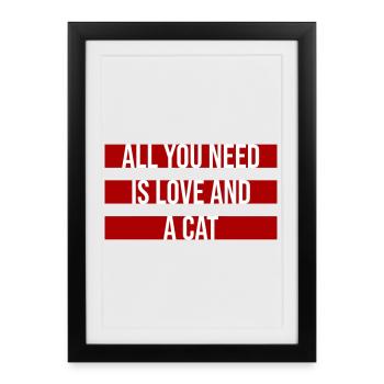 Tout ce qu’il te faut, c’est de l’amour et d’un chat Drôle de Dicton de Chat - Affiche encadrée (27 × 37 cm) - noir - Devant