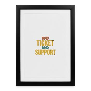 No Ticket No Support Event Event Help - Framed poster (27 × 37 cm) - black - Front