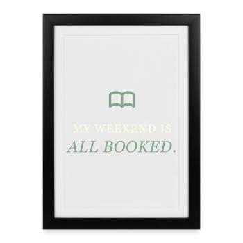 Book Lover "My Weekend Is All Booked" - Framed poster (27 × 37 cm) - black - Front