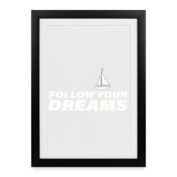 FOLLOW YOUR DREAMS - Gerahmtes Poster (27 × 37 cm) - Schwarz - Vorne