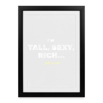 Tall, sexy and rich...sure - Framed poster (27 × 37 cm) - black - Front