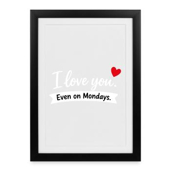 Je t’aime même les lundis - Affiche encadrée (27 × 37 cm) - noir - Devant